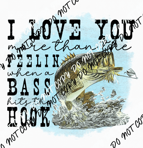 I Love You More Than the Feelin When a Bass Hits the Hook DTF Transfer - We Print U Press DTF Transfers