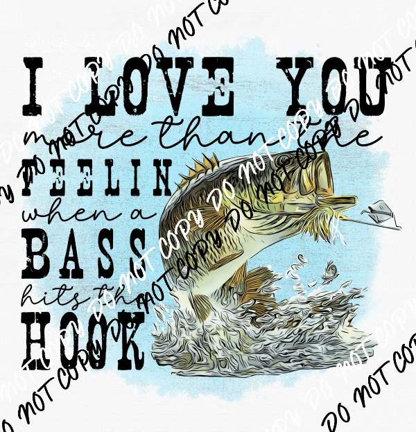 I Love You More Than the Feelin When a Bass Hits the Hook DTF Transfer - We Print U Press DTF Transfers