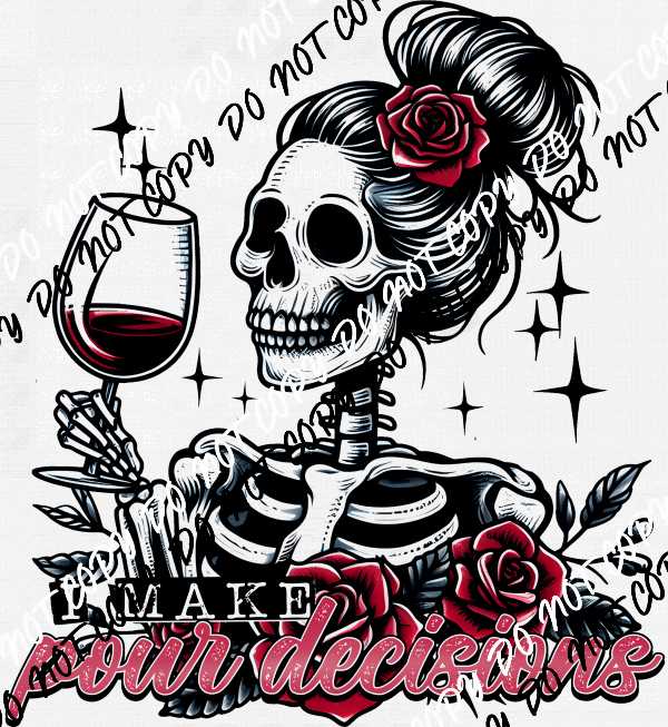 I Make Pour Decisions Skeleton DTF Transfer - We Print U Press DTF Transfers