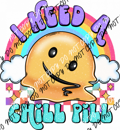 I Need a Chill Pill DTF Transfer - We Print U Press DTF Transfers