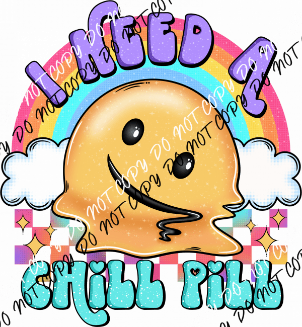 I Need a Chill Pill DTF Transfer - We Print U Press DTF Transfers