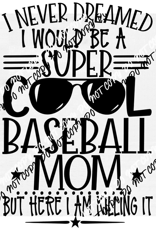 I Never Dreamed I Would Be a Super Cool Baseball Mom DTF Transfer - We Print U Press DTF Transfers