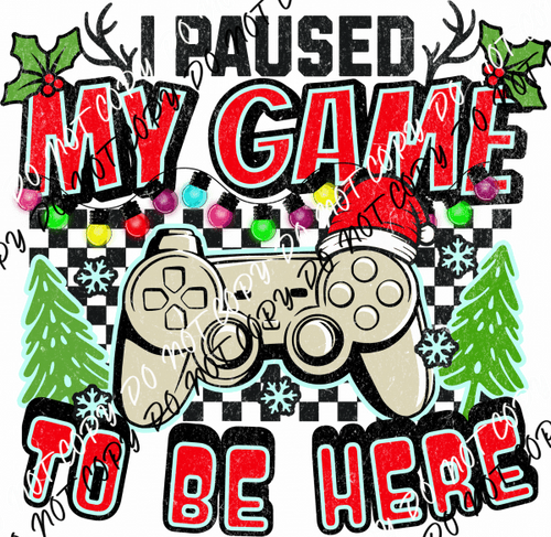 I Paused My Game To Be Here DTF Transfer - We Print U Press DTF Transfers