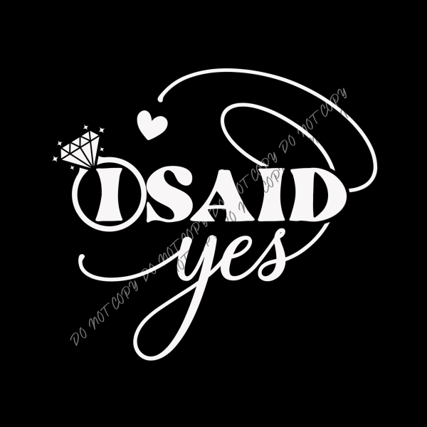 I Said Yes DTF Transfer RTP DTF Transfers