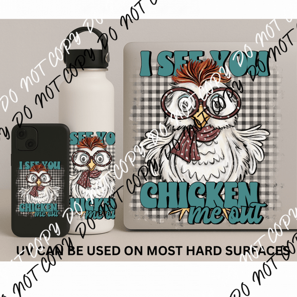 I SEE YOU CHICKEN ME OUT UV TRANSFER STICKER - We Print U Press DTF Transfers