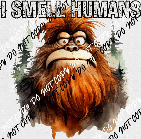 I Smell Humans Sasquatch DTF Transfer - We Print U Press DTF Transfers