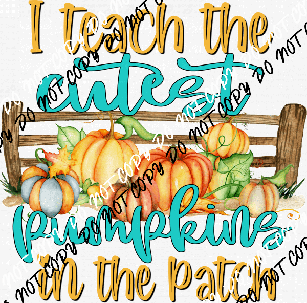 I TEACH THE CUTEST PUMPKINS IN THE PATCH DTF Transfer - We Print U Press DTF Transfers