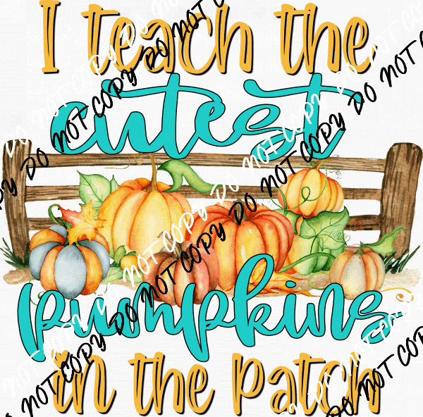 I TEACH THE CUTEST PUMPKINS IN THE PATCH DTF Transfer - We Print U Press DTF Transfers