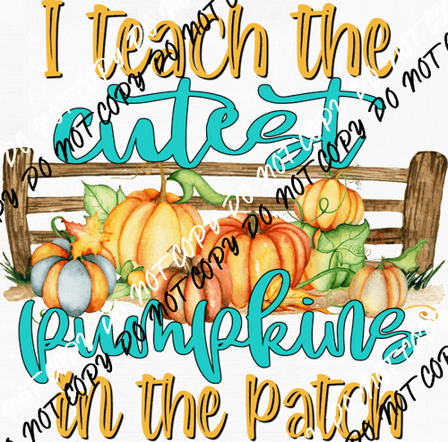 I TEACH THE CUTEST PUMPKINS IN THE PATCH DTF Transfer - We Print U Press DTF Transfers