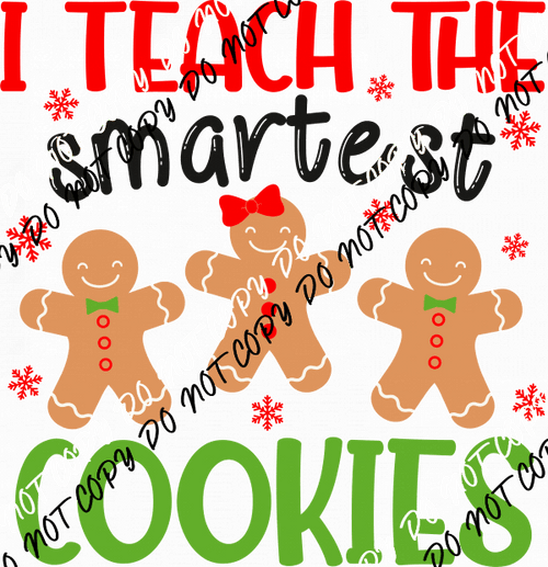 I Teach the Smartest Cookies DTF Transfer - We Print U Press DTF Transfers