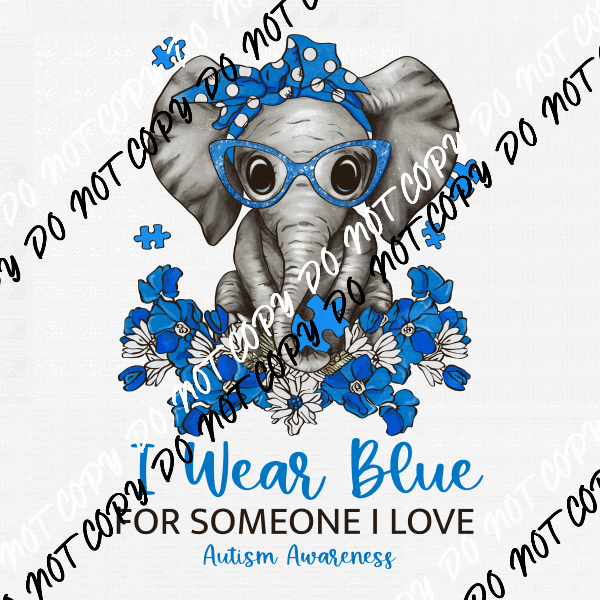 I Wear Blue for Someone I Love Austim Elephant DTF Transfer - We Print U Press DTF Transfers