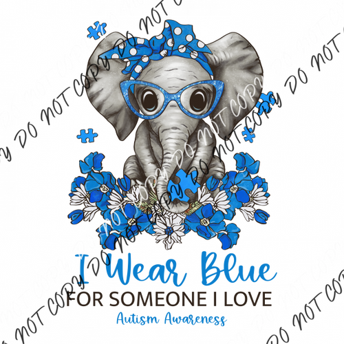 I Wear Blue For Someone Love Austim Elephant Dtf Transfer