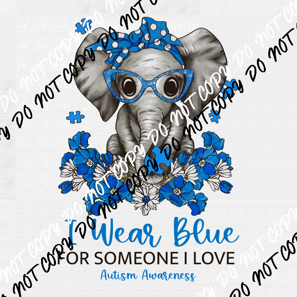 I Wear Blue for Someone I Love Austim Elephant DTF Transfer - We Print U Press DTF Transfers