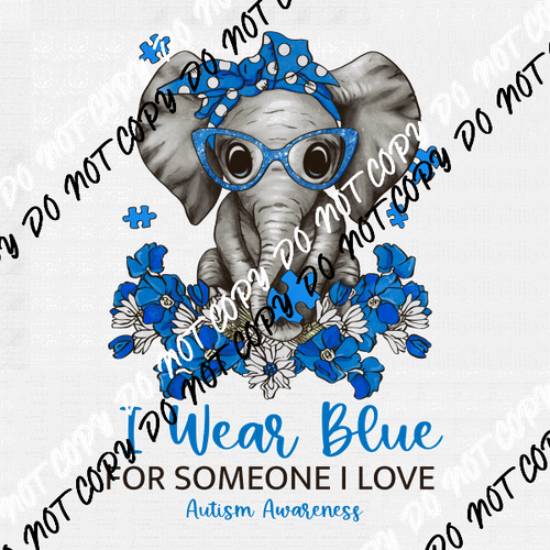 I Wear Blue for Someone I Love Austim Elephant DTF Transfer - We Print U Press DTF Transfers