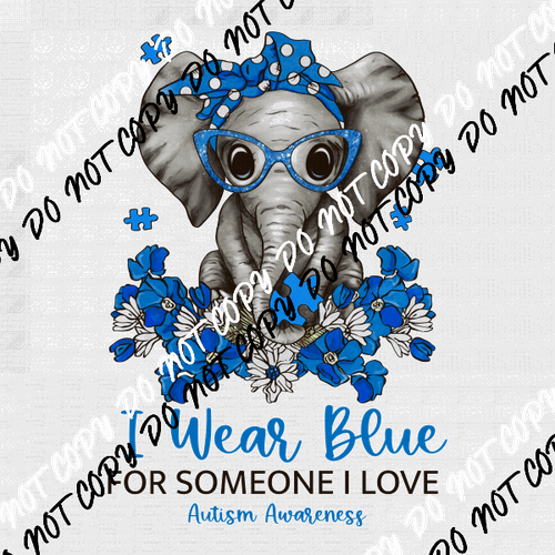 I Wear Blue for Someone I Love Austim Elephant DTF Transfer - We Print U Press DTF Transfers