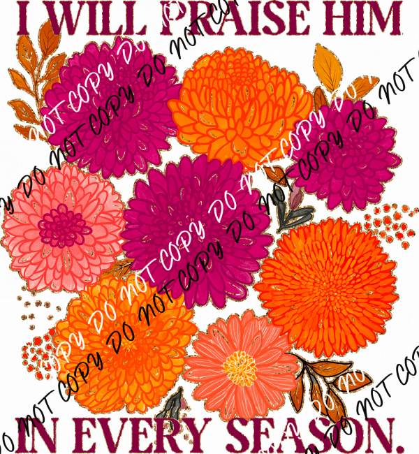 I Will Praise Him in Every Season DTF Transfer - We Print U Press DTF Transfers