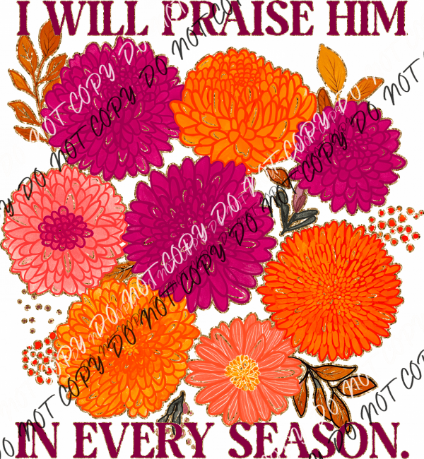 I Will Praise Him in Every Season DTF Transfer - We Print U Press DTF Transfers