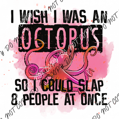 I Wish Was An Octopus So Can Slap 8 People At Once Dtf Transfer