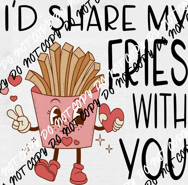 I’d Share My Fries With You DTF Transfer - We Print U Press DTF Transfers