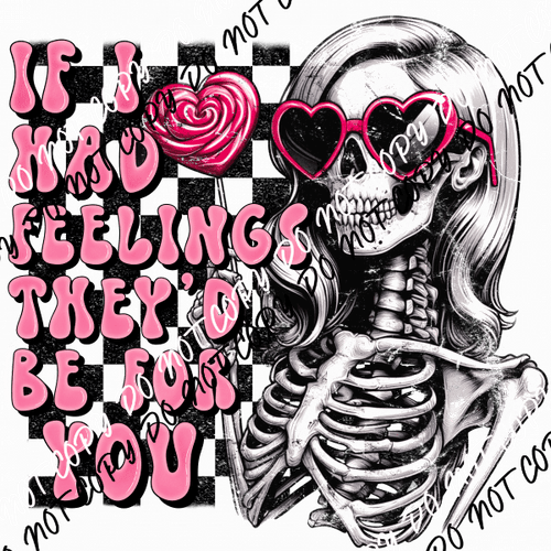 If I Had Feelings Skeleton Pink Text DTF Transfer - We Print U Press DTF Transfers