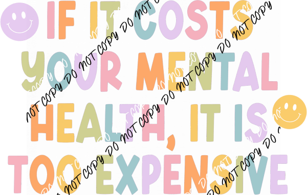 If It Costs Your Mental Health DTF Transfer - We Print U Press DTF Transfers