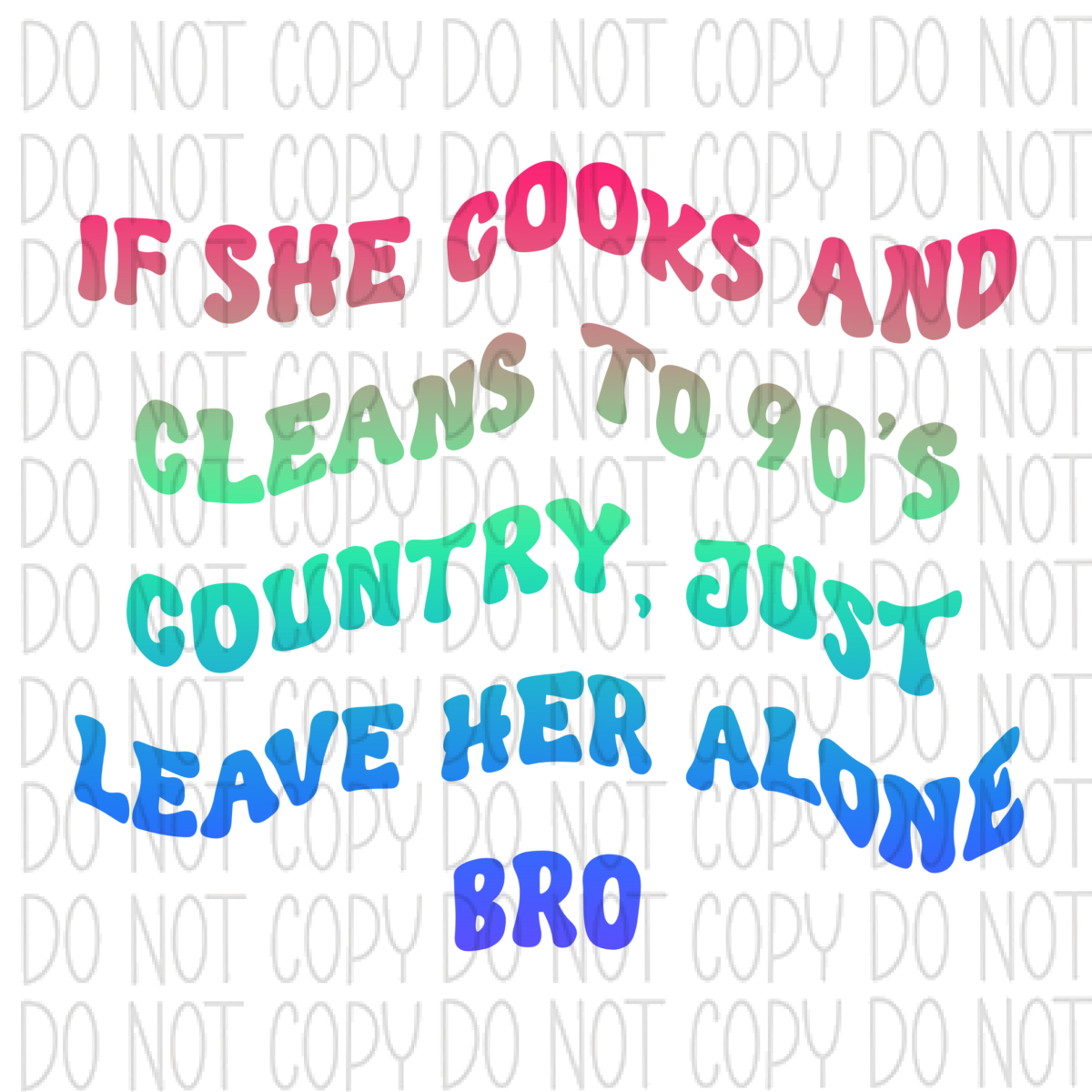 If She Cooks And Cleans To 90S Country Just Leave Her Alone Bro Dtf Transfer
