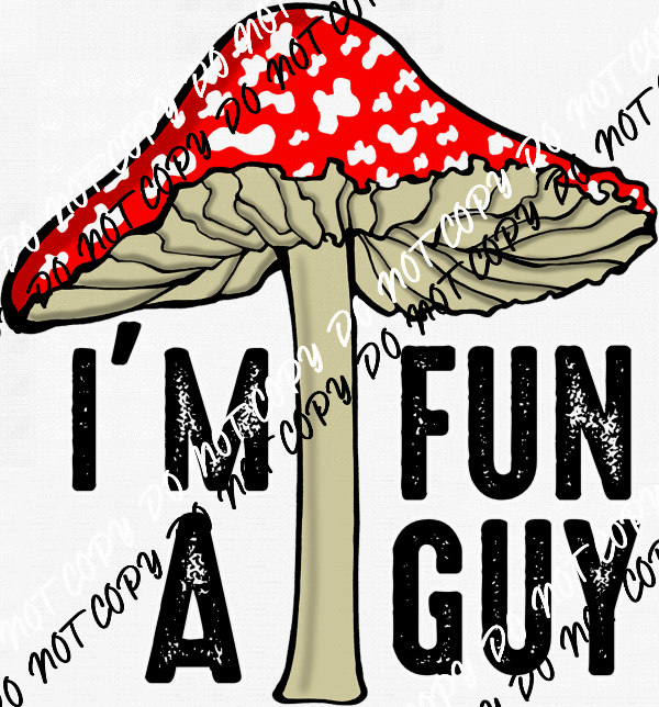 I'm a Fun Guy Mushroom DTF Transfer - We Print U Press DTF Transfers