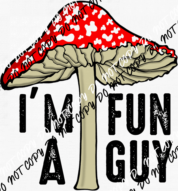 I'm a Fun Guy Mushroom DTF Transfer - We Print U Press DTF Transfers