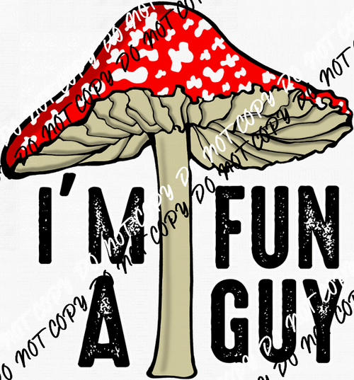 I'm a Fun Guy Mushroom DTF Transfer - We Print U Press DTF Transfers