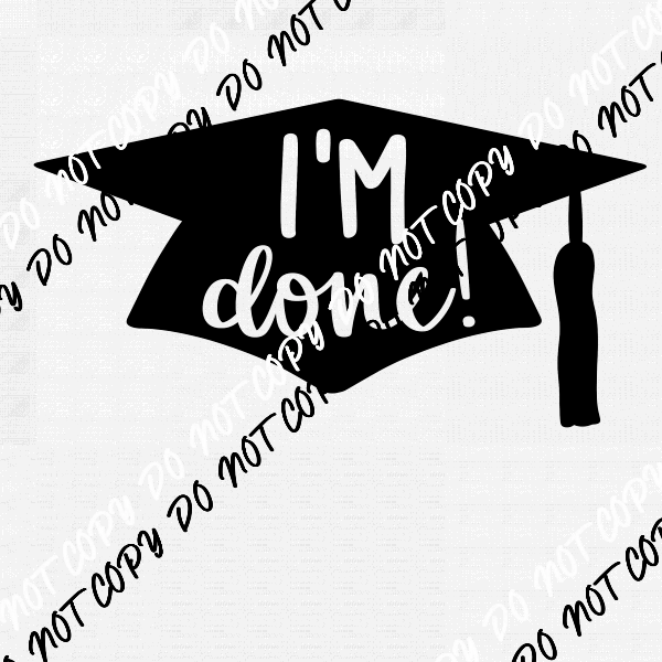 I'm Done Graduation Cap and Tassel DTF Transfer - We Print U Press DTF Transfers