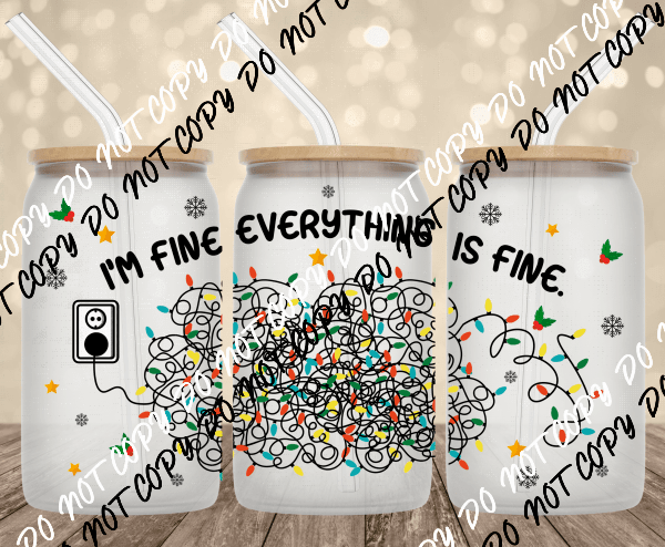 I'm Fine Everything Is Fine UV Transfer for 16 oz Glass Can - We Print U Press DTF Transfers