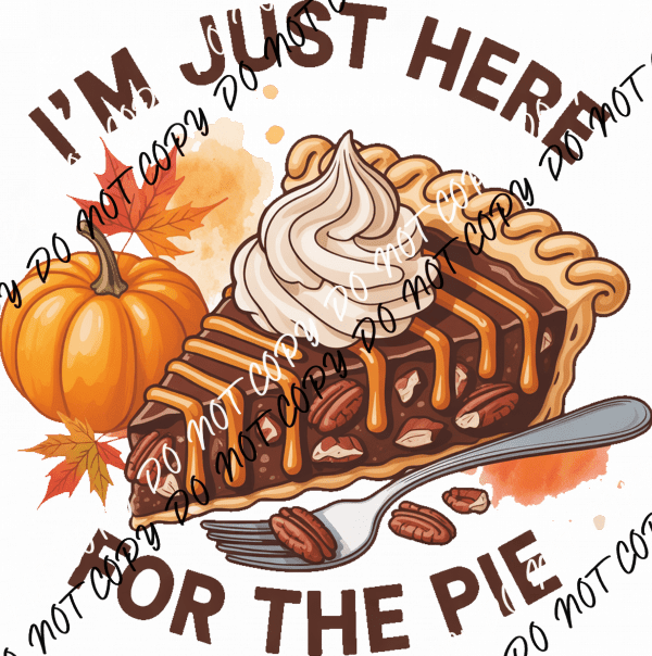 I’m Just Here for the Pie DTF Transfer - We Print U Press DTF Transfers