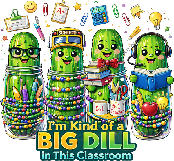 I’m Kind of a Big Dill in This Classroom DTF Transfer RTP DTF Transfers