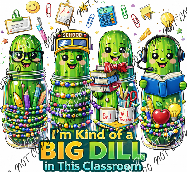 I’m Kind of a Big Dill in This Classroom DTF Transfer RTP DTF Transfers