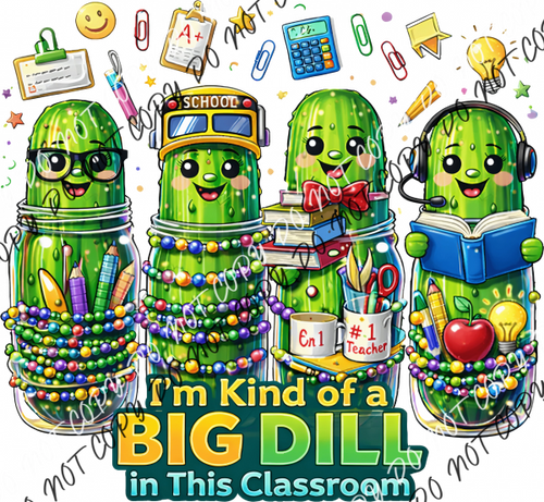 I’m Kind of a Big Dill in This Classroom DTF Transfer RTP DTF Transfers