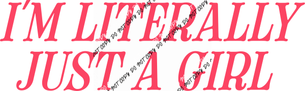 I'm Literally Just a Girl DTF Transfer - We Print U Press DTF Transfers