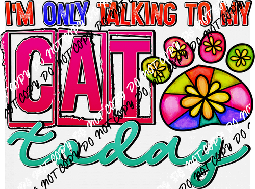 I'm Only Talking to My Cat Today DTF Transfer - We Print U Press DTF Transfers