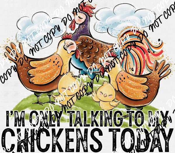 IM ONLY TALKING TO MY CHICKENS TODAY UV TRANSFER STICKER - We Print U Press DTF Transfers