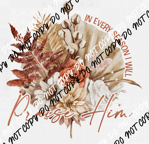 In Every Season I Will Praise Him DTF Transfer - We Print U Press DTF Transfers