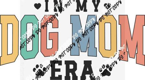 In My Dog Mom Era DTF Transfer - We Print U Press DTF Transfers