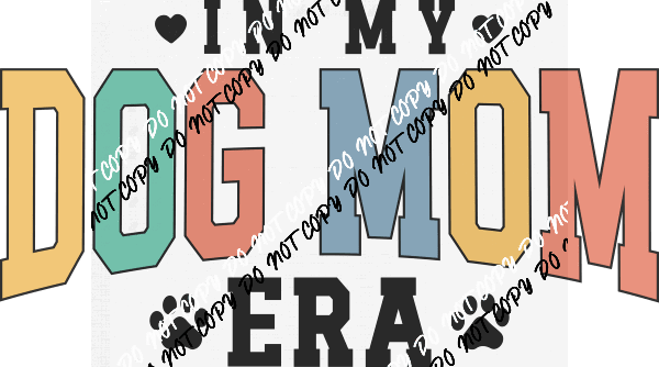 In My Dog Mom Era DTF Transfer - We Print U Press DTF Transfers