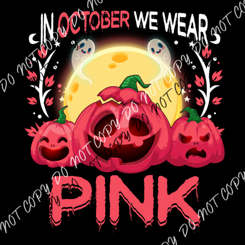 In October We Wear Pink Pumpkins Dtf Transfer