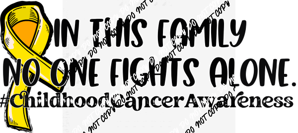 In This Family No One Fights Alone - We Print U Press DTF Transfers