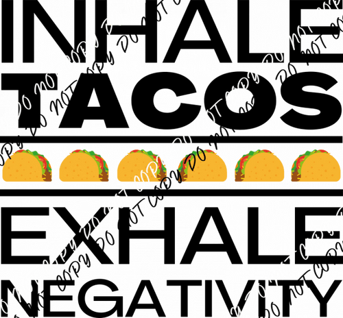 Inhale Tacos Exhale Negativity White or Black Print DTF Transfer - We Print U Press DTF Transfers