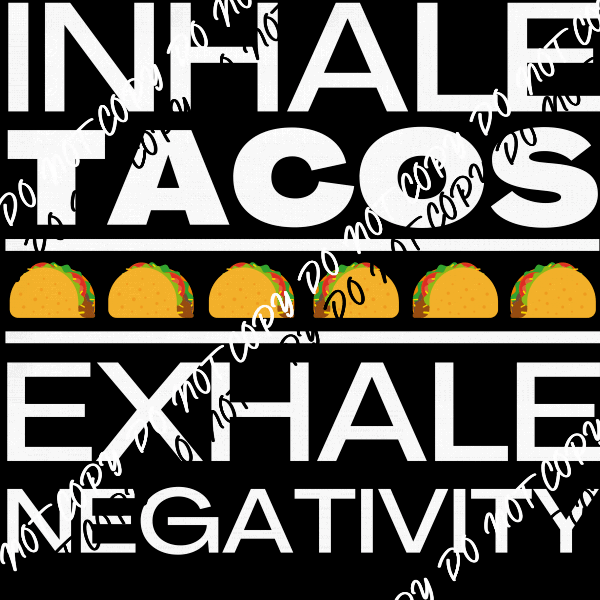 Inhale Tacos Exhale Negativity White or Black Print DTF Transfer - We Print U Press DTF Transfers