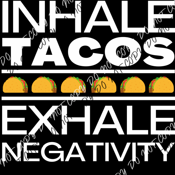 Inhale Tacos Exhale Negativity White Or Black Print Dtf Transfer Pocket Size 3 / Transfers