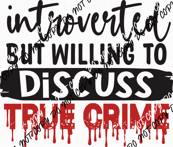 Introverted but Willing to Discuss True Crime DTF Transfer - We Print U Press DTF Transfers