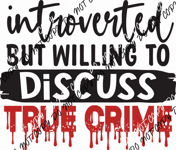 Introverted but Willing to Discuss True Crime DTF Transfer - We Print U Press DTF Transfers