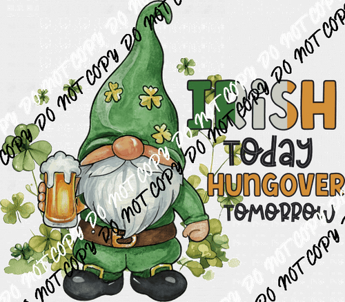 Irish Today, Hungover Tomorrow St. Patrick's Day DTF Transfer - We Print U Press DTF Transfers