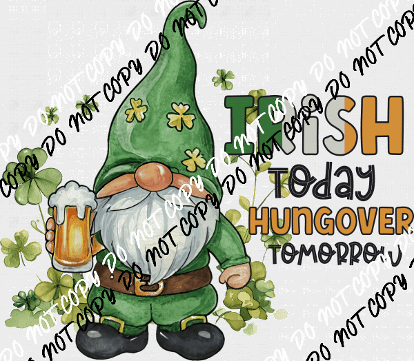 Irish Today, Hungover Tomorrow St. Patrick's Day DTF Transfer - We Print U Press DTF Transfers